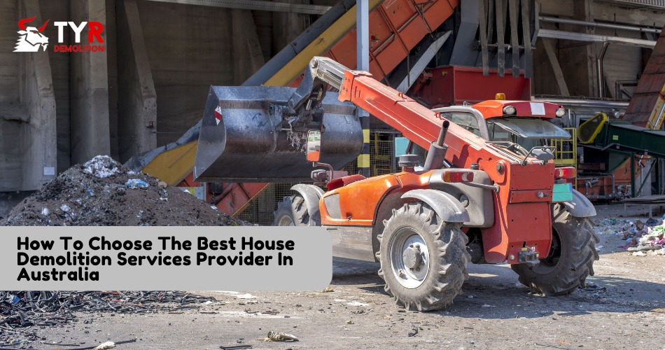 How To Choose The Best House Demolition Services Provider In Australia