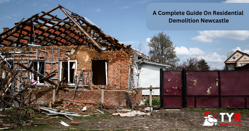 A Complete Guide On Residential Demolition Newcastle