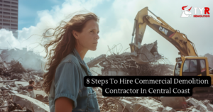 8 Steps To Follow For Hiring Commercial Demolition Contractor In Central Coast