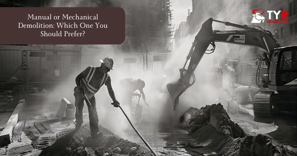 Manual or Mechanical Demolition: Which One You Should Prefer?