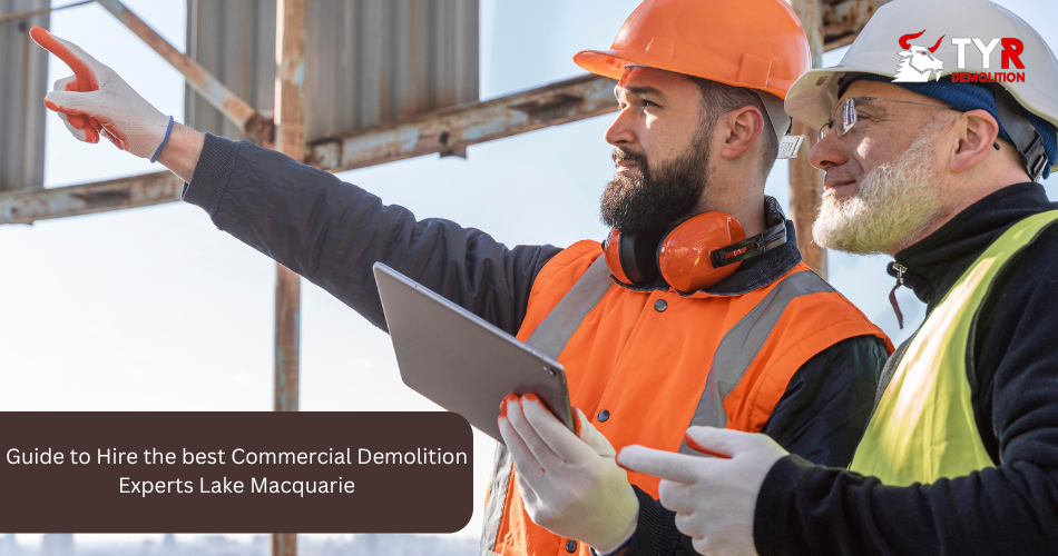 Guide to Hire the best Commercial Demolition Experts Lake Macquarie