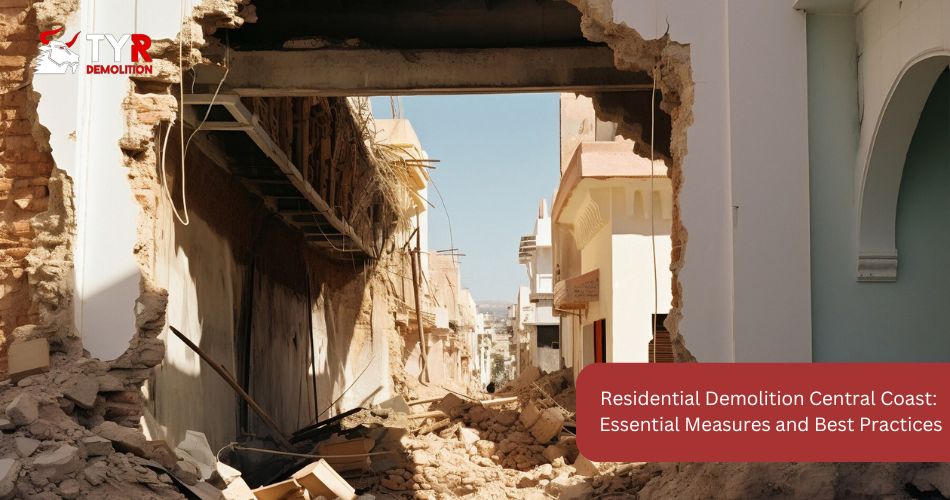 Residential Demolition Central Coast: Essential Measures and Best Practices