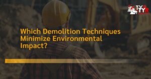 Which Demolition Techniques Minimize Environmental Impact?